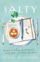9781506473550-1506473555-Salty: Lessons on Eating, Drinking, and Living from Revolutionary Women