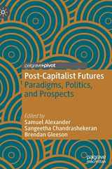 9789811665295-981166529X-Post-Capitalist Futures: Paradigms, Politics, and Prospects (Alternatives and Futures: Cultures, Practices, Activism and Utopias)