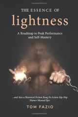 9781733062206-1733062203-The Essence of Lightness: A Roadmap to Peak Performance and Self-Mastery ...and Also a Historical Fiction Kung Fu Action Hip-Hop Humor Musical Epic (The Weightless Trilogy)