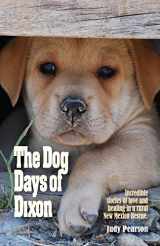 9781734103205-1734103205-The Dog Days of Dixon: Incredible stories of love and healing in a rural New Mexico Rescue