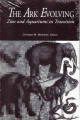 9780963840820-0963840827-The Ark Evolving: Zoos and Aquariums in Transition