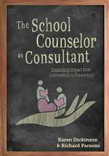9781516546688-1516546687-The School Counselor as Consultant: Expanding Impact from Intervention to Prevention