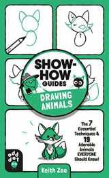 9781250783684-1250783682-Show-How Guides: Drawing Animals: The 7 Essential Techniques & 19 Adorable Animals Everyone Should Know!