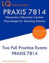 9781647689674-1647689678-PRAXIS 7814 Elementary Education Content Knowledge for Teaching Science: PRAXIS 7814 - Free Online Tutoring - New 2020 Edition - Best Practice Exam Questions