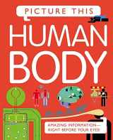 9780753468883-0753468883-Picture This! Human Body: Amazing Information-Right Before Your Eyes