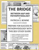 9781733088817-1733088814-The Bridge Between A&P and Pathophysiology black and white version: Prepare for Success in Pathophysiology