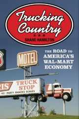 9780691135823-0691135827-Trucking Country: The Road to America's Wal-Mart Economy (Politics and Society in Modern America, 102)