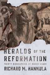 9781944503468-1944503463-Heralds of the Reformation: Thirty Biographies of Sheer Grace