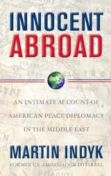 9781416594307-1416594302-Innocent Abroad: An Intimate Account of American Peace Diplomacy in the Middle East
