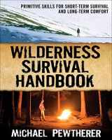9780071484671-0071484671-Wilderness Survival Handbook: Primitive Skills for Short-Term Survival and Long-Term Comfort