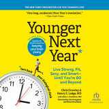9781664490529-1664490523-Younger Next Year, 2nd Edition: Live Strong, Fit, Sexy, and Smart-Until You're 80 and Beyond