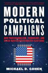 9781538153796-1538153793-Modern Political Campaigns: How Professionalism, Technology, and Speed Have Revolutionized Elections
