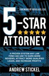 9781736337509-1736337505-5-Star Attorney: A Proven System Any Law Firm Can Use to Earn More Reviews, Attract More Qualified Leads, and Increase Profits