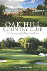 9781626190375-1626190372-Oak Hill Country Club:: A Legacy of Golfing Excellence (Sports)