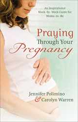 9780800725648-0800725646-Praying Through Your Pregnancy: An Inspirational Week-by-Week Guide for Moms-to-Be