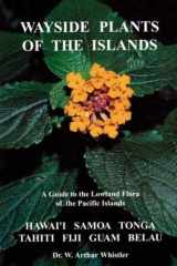 9780964542600-0964542609-Wayside Plants of the Islands: A Guide to the Lowland Flora of the Pacific Islands