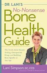 9781681625683-1681625687-Dr. Lani's No-Nonsense Bone Health Guide: The Truth About Density Testing, Osteoporosis Drugs, and Building Bone Quality at Any Age