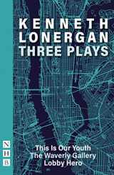9781848428751-1848428758-Kenneth Lonergan: Three Plays (This is Our Youth, The Waverly Gallery, Lobby Hero)