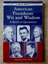 9780486424699-0486424693-American Presidents' Wit and Wisdom: A Book of Quotations (Dover Large Print Classics)
