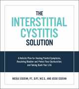 9781592337378-1592337376-The Interstitial Cystitis Solution: A Holistic Plan for Healing Painful Symptoms, Resolving Bladder and Pelvic Floor Dysfunction, and Taking Back Your Life
