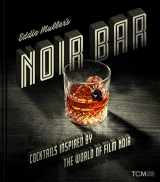 9780762480623-0762480629-Eddie Muller's Noir Bar: Cocktails Inspired by the World of Film Noir (Turner Classic Movies)