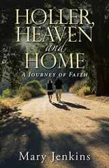 9781512795141-1512795143-Holler, Heaven and Home: A Journey of Faith