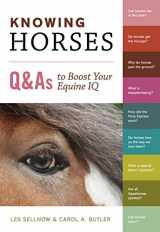 9781603427982-1603427988-Knowing Horses: Q&As to Boost Your Equine IQ
