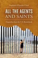 9781469631592-1469631598-All the Agents and Saints: Dispatches from the U.S. Borderlands