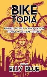 9781621062066-1621062066-Biketopia: Feminist Bicycle Science Fiction Stories in Extreme Futures (Bikes in Space)