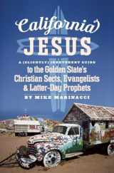 9781579512309-1579512305-California Jesus: A (Slightly) Irreverent Guide to the Golden State's Christian Sects, Evangelists and Latter-Day Prophets