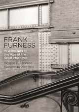 9780812224870-0812224876-Frank Furness: Architecture in the Age of the Great Machines (Haney Foundation Series)