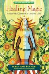 9781583948378-1583948376-Healing Magic, 10th Anniversary Edition: A Green Witch Guidebook to Conscious Living