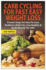 9781507622346-1507622341-Carb Cycling for Fast Easy Weight Loss: Proven Steps on How to Lose Stubborn Belly Fat, Live Healthy & Build Muscle for Life!