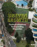9780870709142-0870709143-Uneven Growth: Tactical Urbanisms for Expanding Megacities