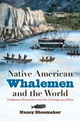 9781469622576-1469622572-Native American Whalemen and the World: Indigenous Encounters and the Contingency of Race