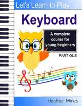 9781976461712-1976461715-Learn to Play Keyboard: a complete course for kids | suitable for keyboard and piano
