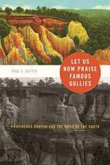 9780820334011-0820334014-Let Us Now Praise Famous Gullies: Providence Canyon and the Soils of the South (Environmental History and the American South Ser.)