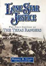 9780195127423-0195127420-Lone Star Justice: The First Century of the Texas Rangers