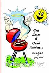 9781453839966-1453839968-God Loves A Great Barbeque: The Kingdom of God