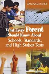 9781412914703-1412914701-What Every Parent Should Know About Schools, Standards, and High Stakes Tests