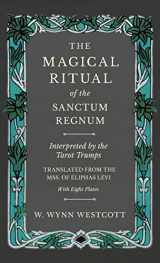 9781528772860-1528772865-The Magical Ritual of the Sanctum Regnum - Interpreted by the Tarot Trumps - Translated from the Mss. of Éliphas Lévi - With Eight Plates