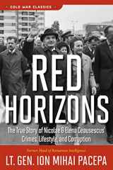 9780895267467-0895267462-Red Horizons: The True Story of Nicolae and Elena Ceausescus' Crimes, Lifestyle, and Corruption (Cold War Classics)