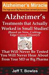 9781492888703-1492888702-Alzheimer's Treatments That Actually Worked In Small Studies! (Based On New, Cutting-Edge, Correct Theory!) That Will Never Be Tested & You Will Never Hear About From Your MD Or Big Pharma !