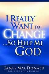 9780802434234-0802434231-I Really Want to Change... So, Help Me God