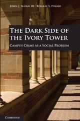 9780521124058-0521124050-The Dark Side of the Ivory Tower: Campus Crime as a Social Problem