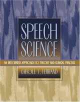 9780205285082-0205285082-Speech Science: An Integrated Approach to Theory and Clinical Practice