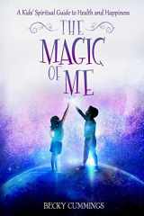 9781732596306-1732596301-The Magic of Me: A Kids' Spiritual Guide to Health and Happiness (The Magic of Me Series)