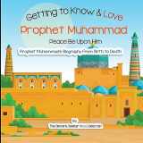 9781735816784-1735816787-Getting to Know and Love Prophet Muhammad: Your Very First Introduction to Prophet Muhammad (Islam for Kids Series)