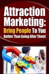 9781091326507-1091326509-Attraction Marketing: Bring People To You Rather Than Going After Them