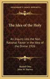 9781163199626-1163199621-The Idea of the Holy: An Inquiry into the Non Rational Factor in the Idea of the Divine 1926